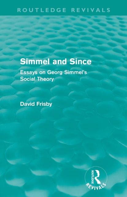 Simmel and Since (Routledge Revivals) : Essays on Georg Simmel's Social Theory