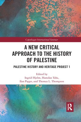A New Critical Approach to the History of Palestine : Palestine History and Heritage Project 1