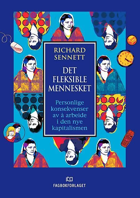 Det fleksible mennesket : personlige konsekvenser av å arbeide i den nye kapitalismen