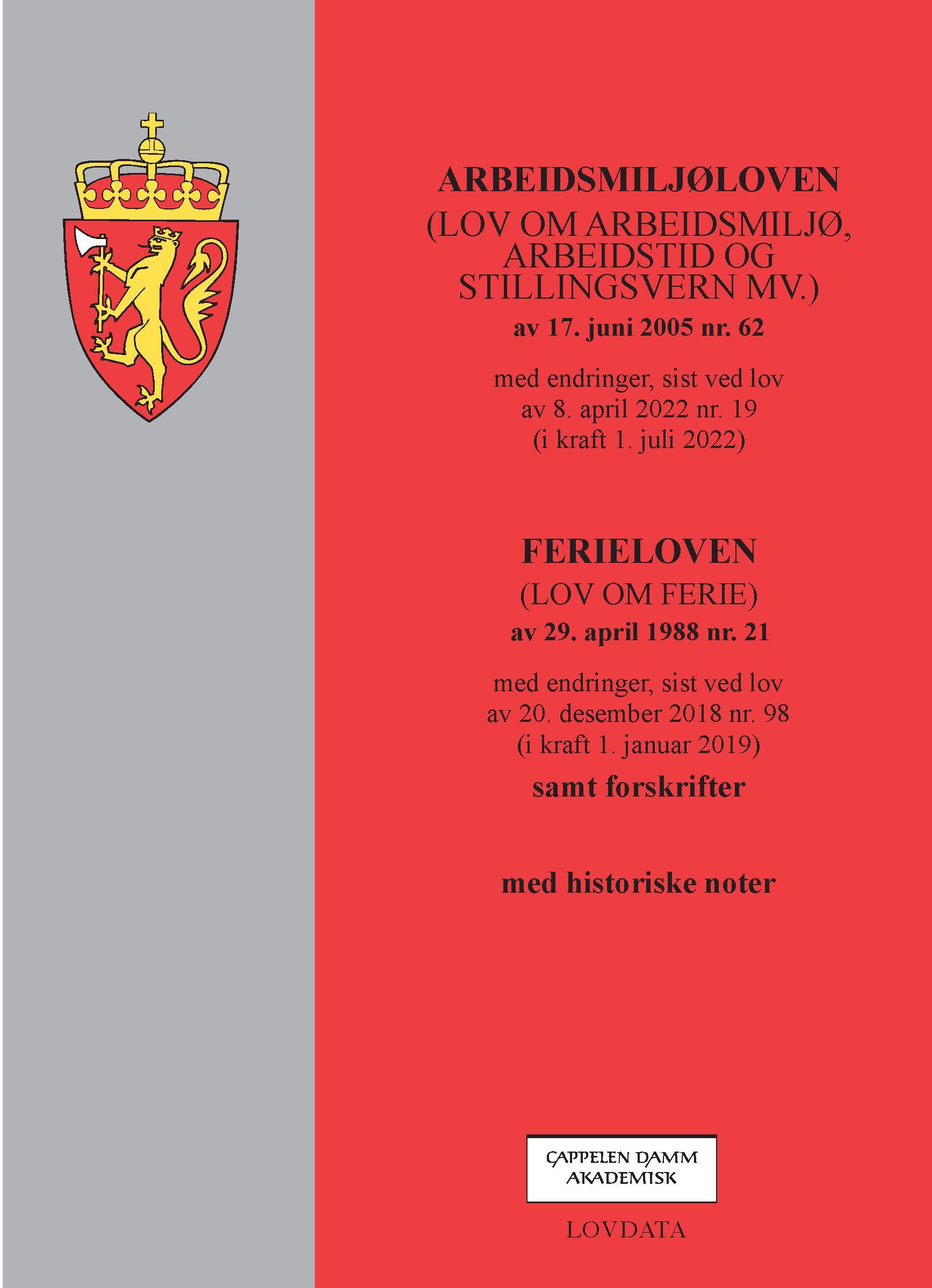 Arbeidsmiljøloven : (lov om arbeidsmiljø, arbeidstid og stillingsvern mv.) av 17. juni 2005 nr. 62 : med endringer, sist ved lov av 8. april 2022 nr. 19 (i kraft 1. juli 2022) : Ferieloven (lov om ferie) av 29. april 1988 nr 21 : med endringer, sist ved lov av 20. desember 2018 nr 98 (i kraft 1. januar 2019) : samt forskrifter