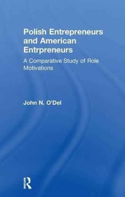 Polish Entrepreneurs and American Entrepreneurs : A Comparative Study of Role Motivations
