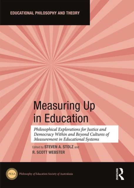 Measuring Up in Education : Philosophical Explorations for Justice and Democracy Within and Beyond Cultures of Measurement in Educational Systems