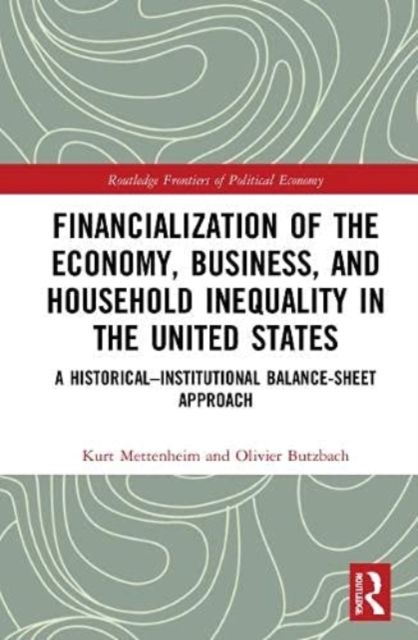 Financialization of the Economy, Business, and Household Inequality in the United States : A Historical–Institutional Balance-Sheet Approach
