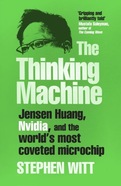 Thinking Machine : Jensen Huang, Nvidia, and the World's Most Coveted Microchip