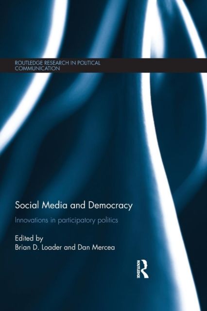 Social Media and Democracy : Innovations in Participatory Politics