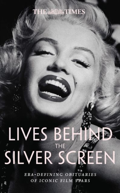 The Times Lives Behind the Silver Screen : Era-Defining Obituaries of Iconic Film Stars