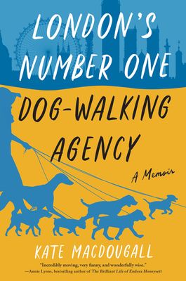London's Number One Dog-Walking Agency : A Memoir