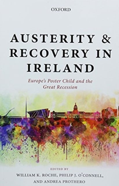 Austerity and Recovery in Ireland : Europe's Poster Child and the Great Recession