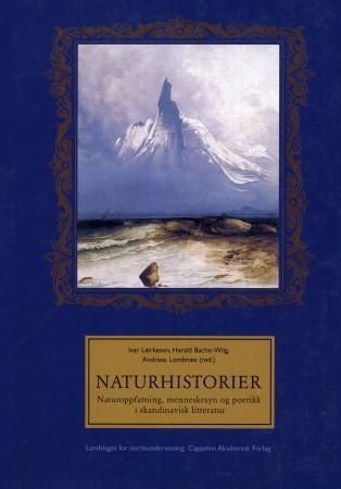 Naturhistorier : naturoppfatning, menneskesyn og poetikk i skandinavisk litteratur