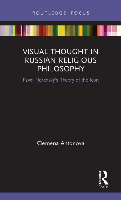 Visual Thought in Russian Religious Philosophy : Pavel Florensky's Theory of the Icon