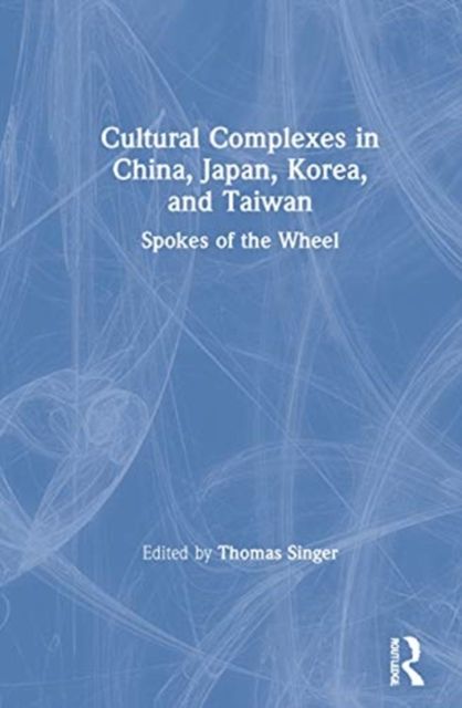 Cultural Complexes in China, Japan, Korea, and Taiwan : Spokes of the Wheel