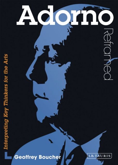 Adorno Reframed : Interpreting Key Thinkers for the Arts
