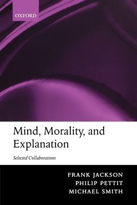 Mind, Morality, and Explanation : Selected Collaborations