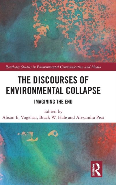 The Discourses of Environmental Collapse : Imagining the End