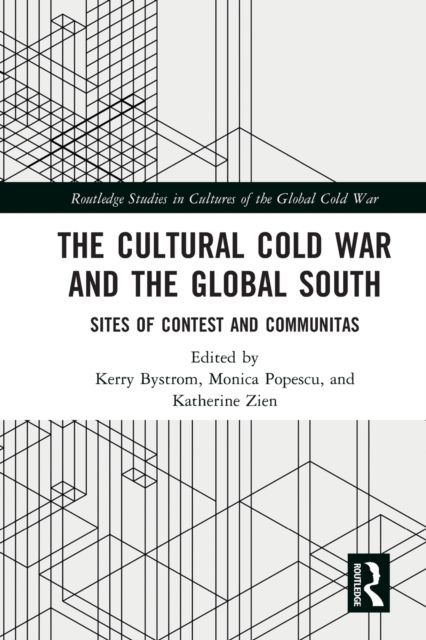 The Cultural Cold War and the Global South : Sites of Contest and Communitas