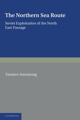 The Northern Sea Route : Soviet Exploitation of the North East Passage