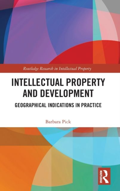 Intellectual Property and Development : Geographical Indications in Practice
