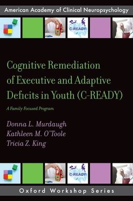 Cognitive Remediation of Executive and Adaptive Deficits in Youth (C-READY) : A Family Focused Program