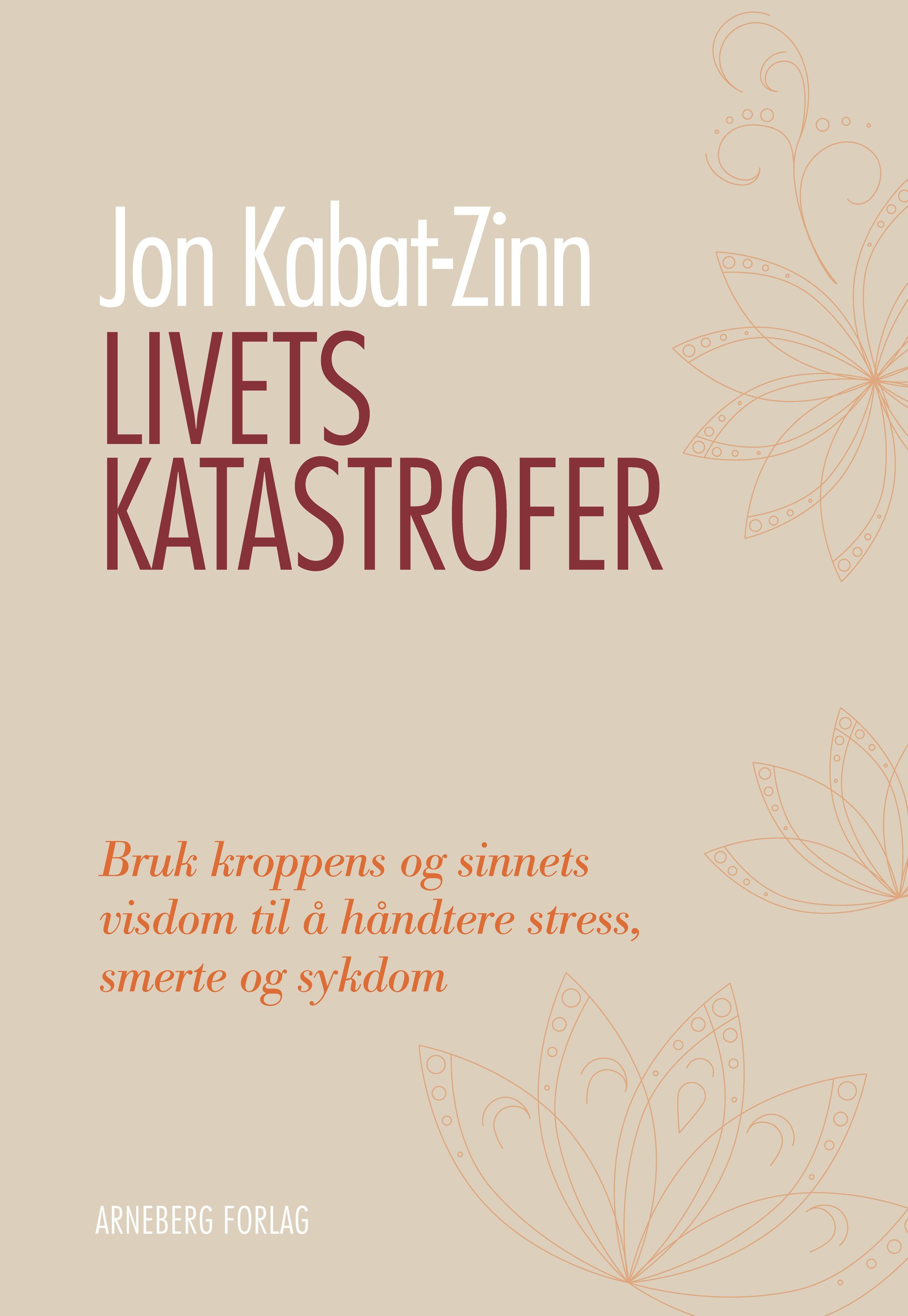 Livets katastrofer : bruk kroppen og sinnets visdom til å håndtere stress, smerte og sykdom