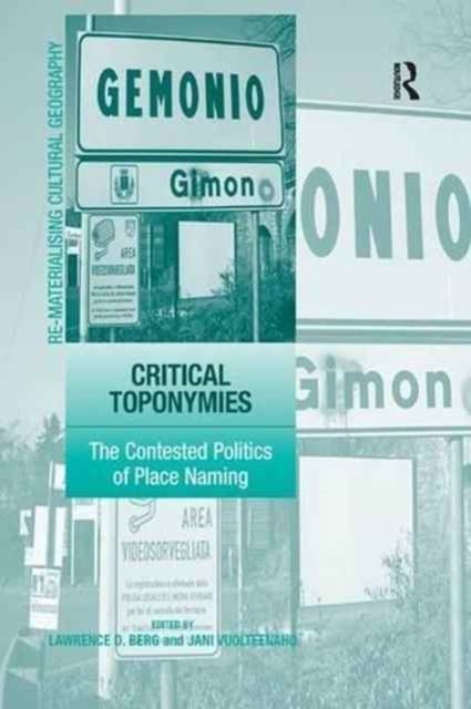 Critical Toponymies : The Contested Politics of Place Naming