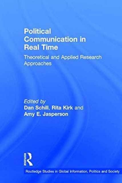 Political Communication in Real Time : Theoretical and Applied Research Approaches