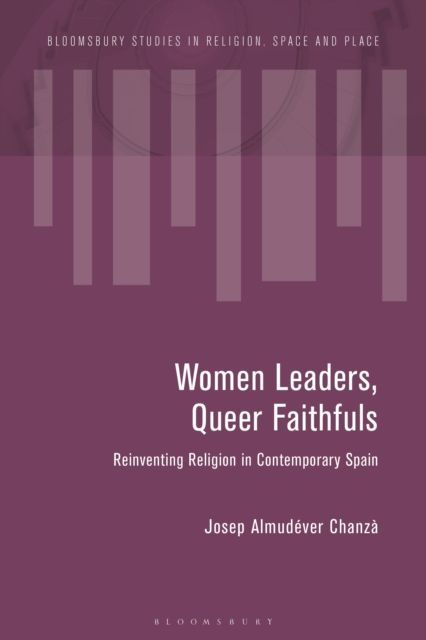 Forsidebilde av Women Leaders, Queer Faithfuls : Reinventing Religion in Contemporary Spain