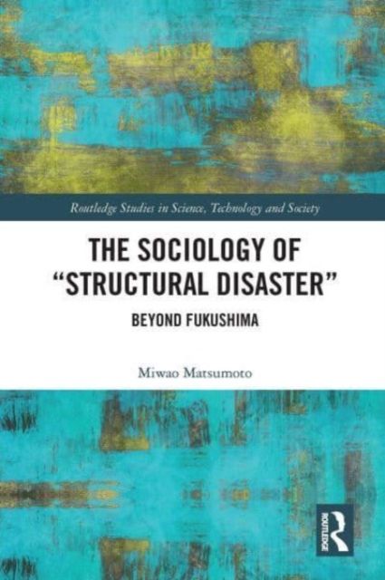 The Sociology of “Structural Disaster” : Beyond Fukushima