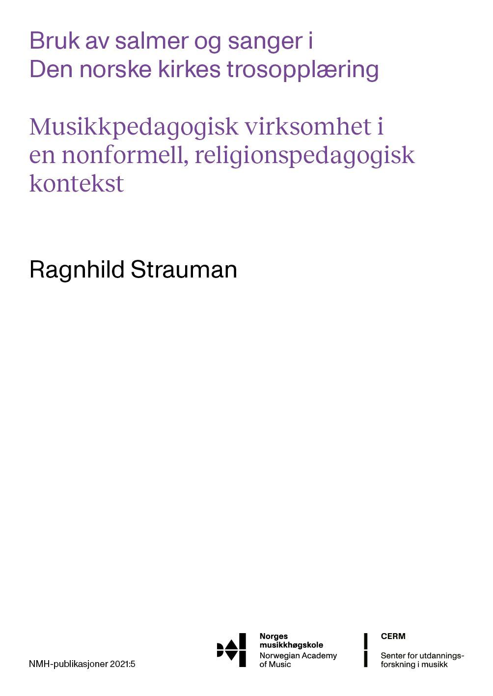 Bruk av salmer og sanger i Den norske kirkes trosopplæring : musikkpedagogisk virksomhet i en nonformell religionspedagogisk kontekst