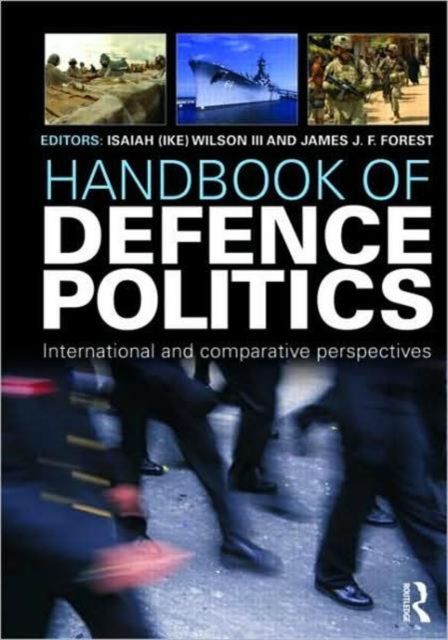Handbook of Defence Politics : International and Comparative Perspectives