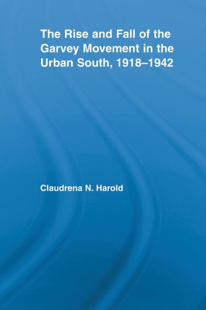 The Rise and Fall of the Garvey Movement in the Urban South, 1918-1942