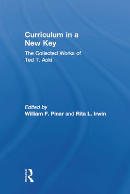 Curriculum in a New Key : The Collected Works of Ted T. Aoki