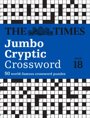 The Times Jumbo Cryptic Crossword Book 18 : The World’s Most Challenging Cryptic Crossword