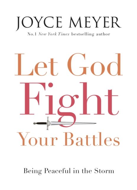 Let God Fight Your Battles : Being Peaceful in the Storm