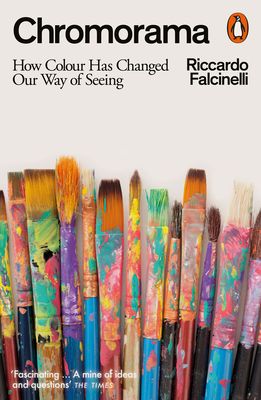 Chromorama : How Colour Changed Our Way of Seeing
