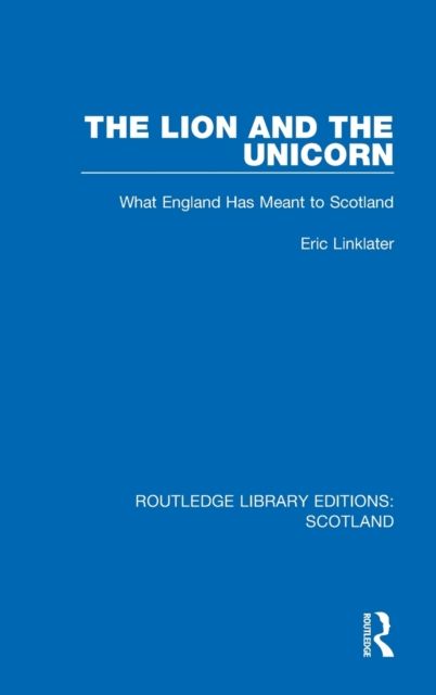 The Lion and the Unicorn : What England Has Meant to Scotland
