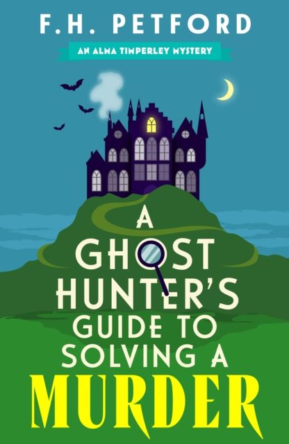 A Ghost Hunter's Guide to Solving a Murder : A brand-new utterly gripping and paranormal cozy crime murder mystery