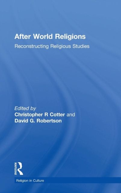 After World Religions : Reconstructing Religious Studies