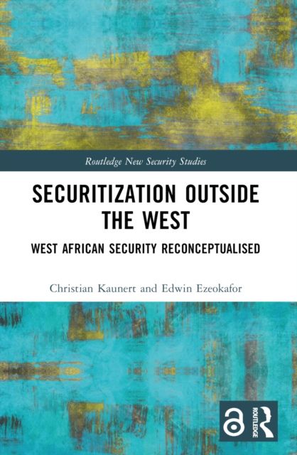 Securitization Outside the West : West African Security Reconceptualised