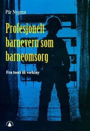 Profesjonelt barnevern som barneomsorg : fra teori til verktøy