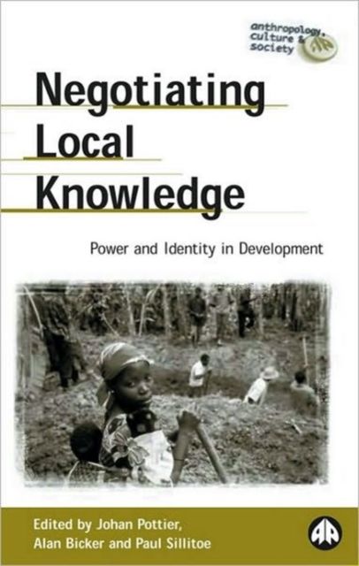 Negotiating Local Knowledge : Power and Identity in Development