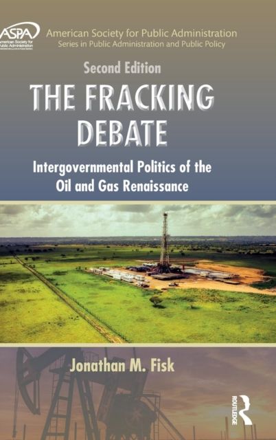 The Fracking Debate : Intergovernmental Politics of the Oil and Gas Renaissance, Second Edition