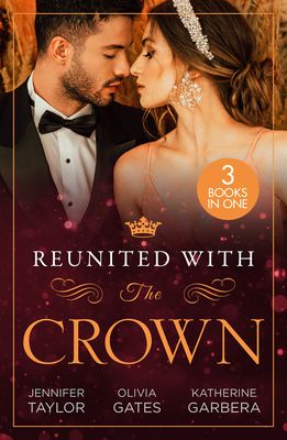 Reunited With The Crown : One More Night with Her Desert Prince… / Seducing His Princess / Carrying a King's Child
