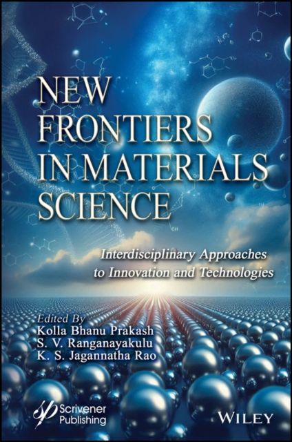 New Frontiers in Materials Science : Interdisciplinary Approaches to Innovation and Technologies