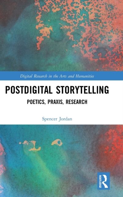 Postdigital Storytelling : Poetics, Praxis, Research