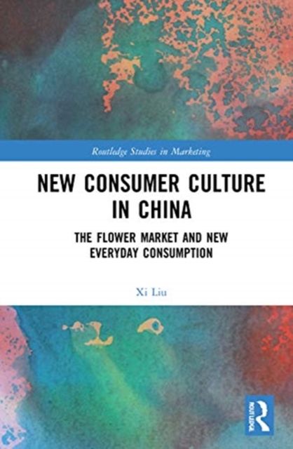 New Consumer Culture in China : The Flower Market and New Everyday Consumption