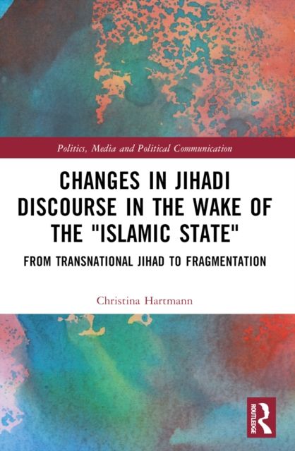 Changes in Jihadi Discourse in the Wake of the "Islamic State" : From Transnational Jihad to Fragmentation