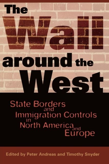 The Wall Around the West : State Borders and Immigration Controls in North America and Europe