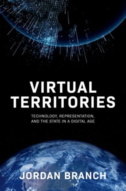 Virtual Territories : Technology, Representation, and the State in a Digital Age