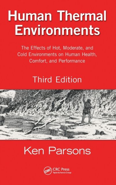 Human Thermal Environments : The Effects of Hot, Moderate, and Cold Environments on Human Health, Comfort, and Performance, Third Edition