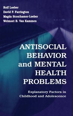 Antisocial Behavior and Mental Health Problems : Explanatory Factors in Childhood and Adolescence
